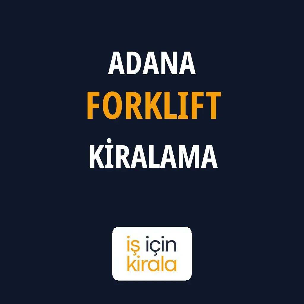 Adana Forklift Kiralama Firmaları