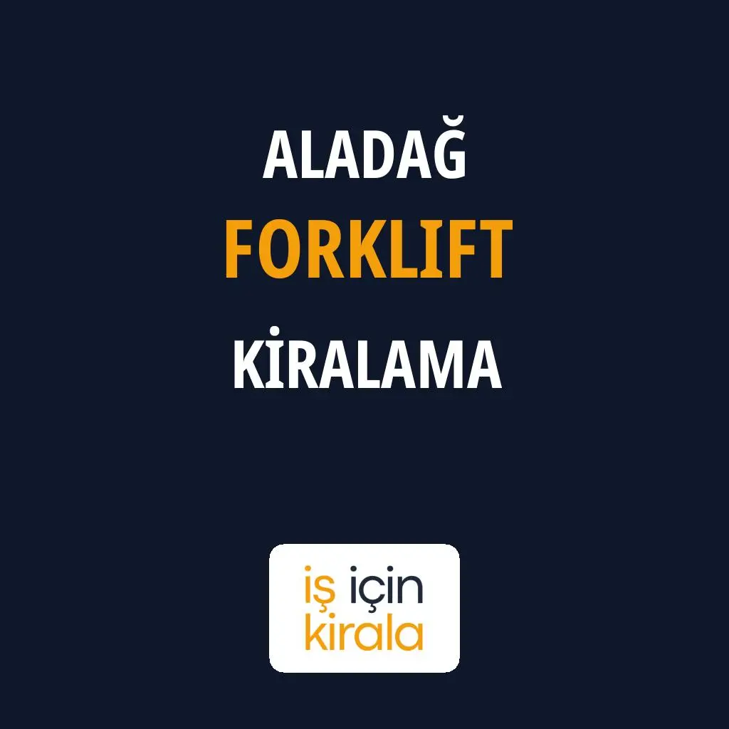 Aladağ Forklift Kiralama Firmaları