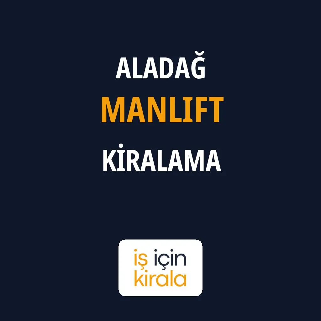 Aladağ Manlift Kiralama Firmaları