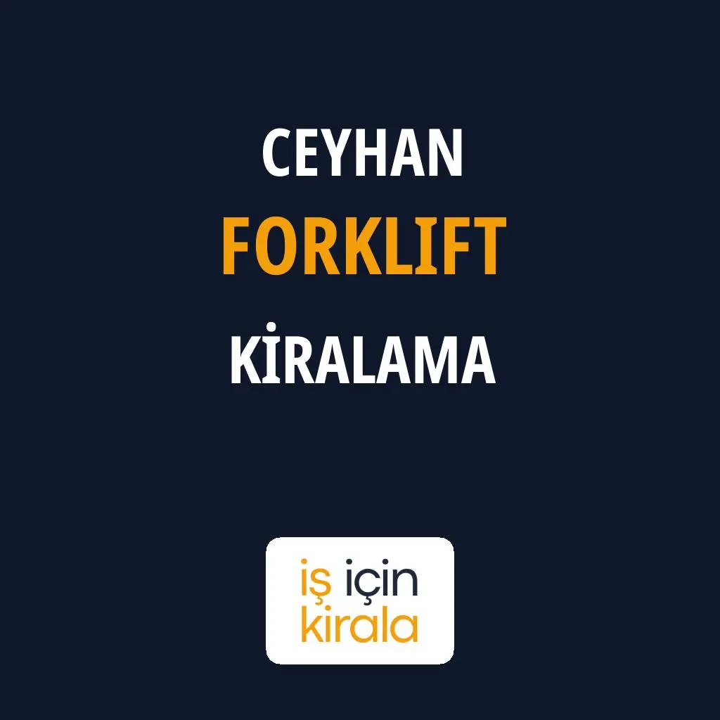 Ceyhan Forklift Kiralama Firmaları