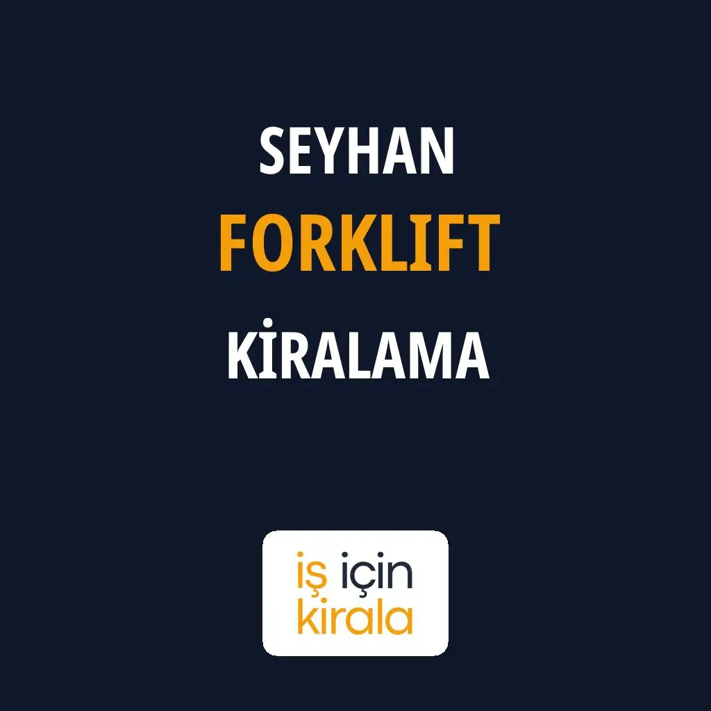 Seyhan Forklift Kiralama Firmaları