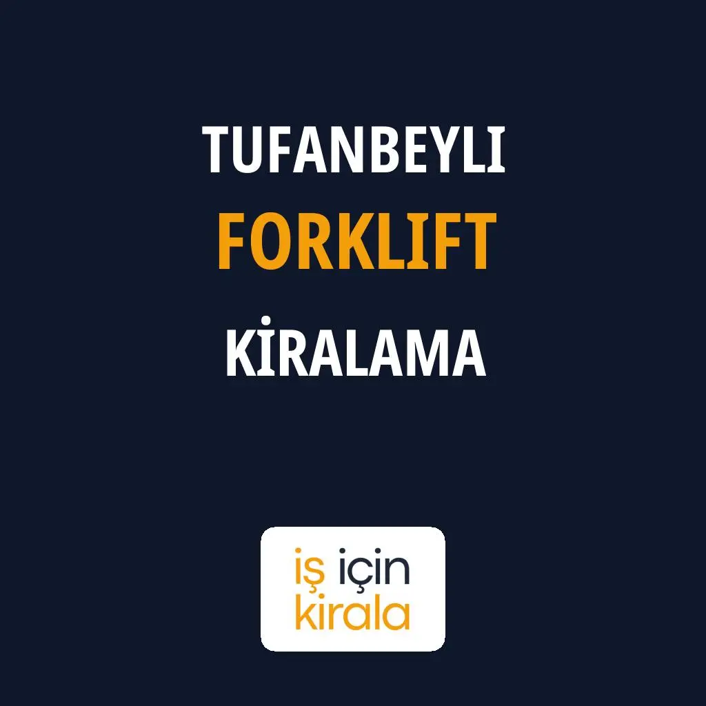 Tufanbeyli Forklift Kiralama Firmaları