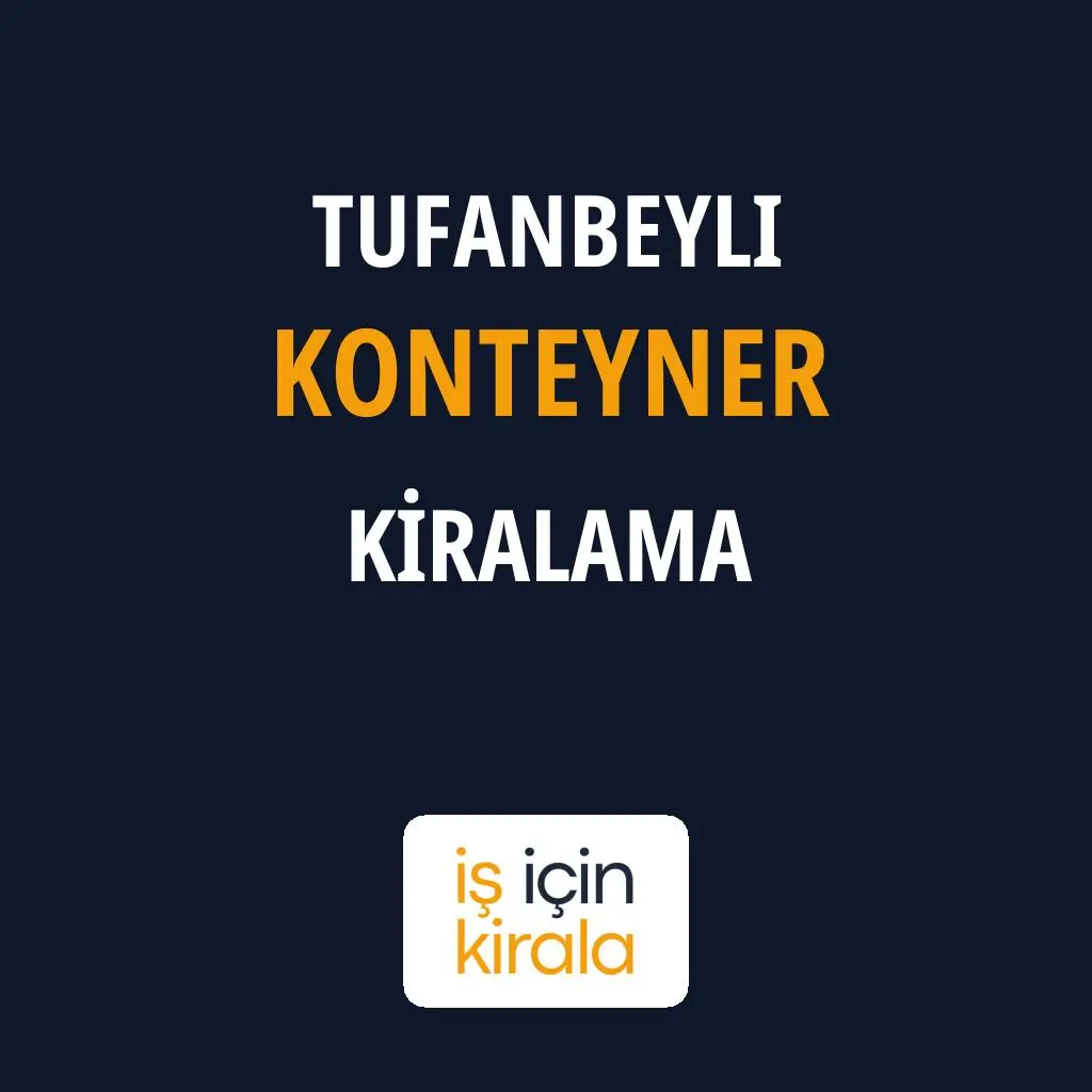 Tufanbeyli Konteyner Kiralama Firmaları