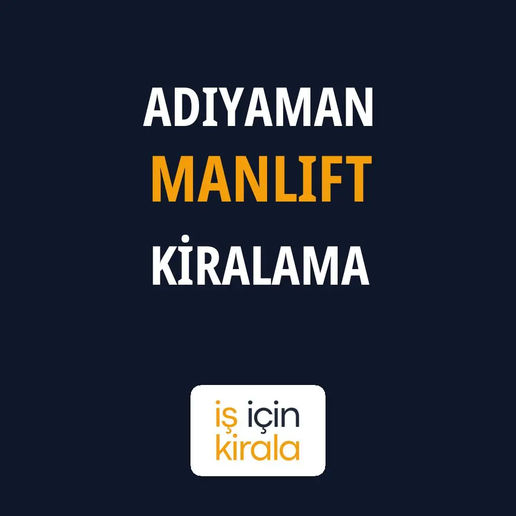 Adıyaman Manlift Kiralama Firmaları