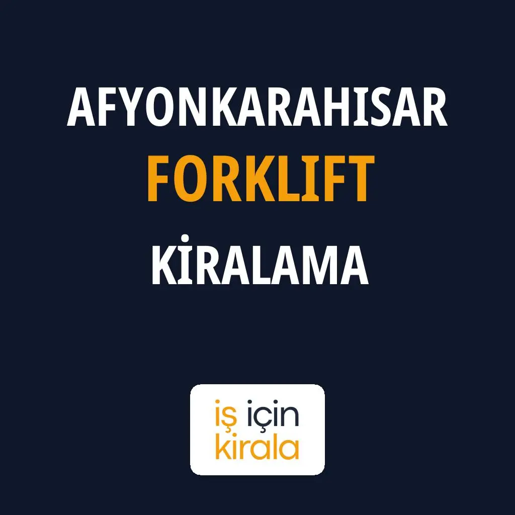 Afyonkarahisar Forklift Kiralama Firmaları