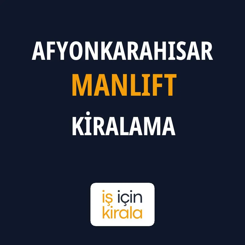 Afyonkarahisar Manlift Kiralama Firmaları
