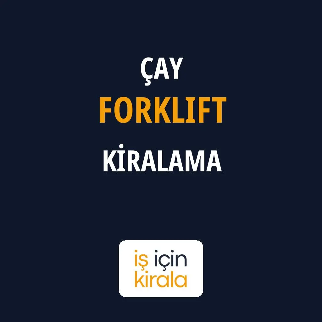 Çay Forklift Kiralama Firmaları