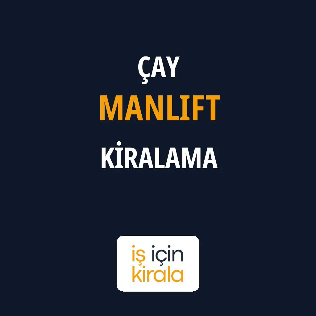 Çay Manlift Kiralama Firmaları