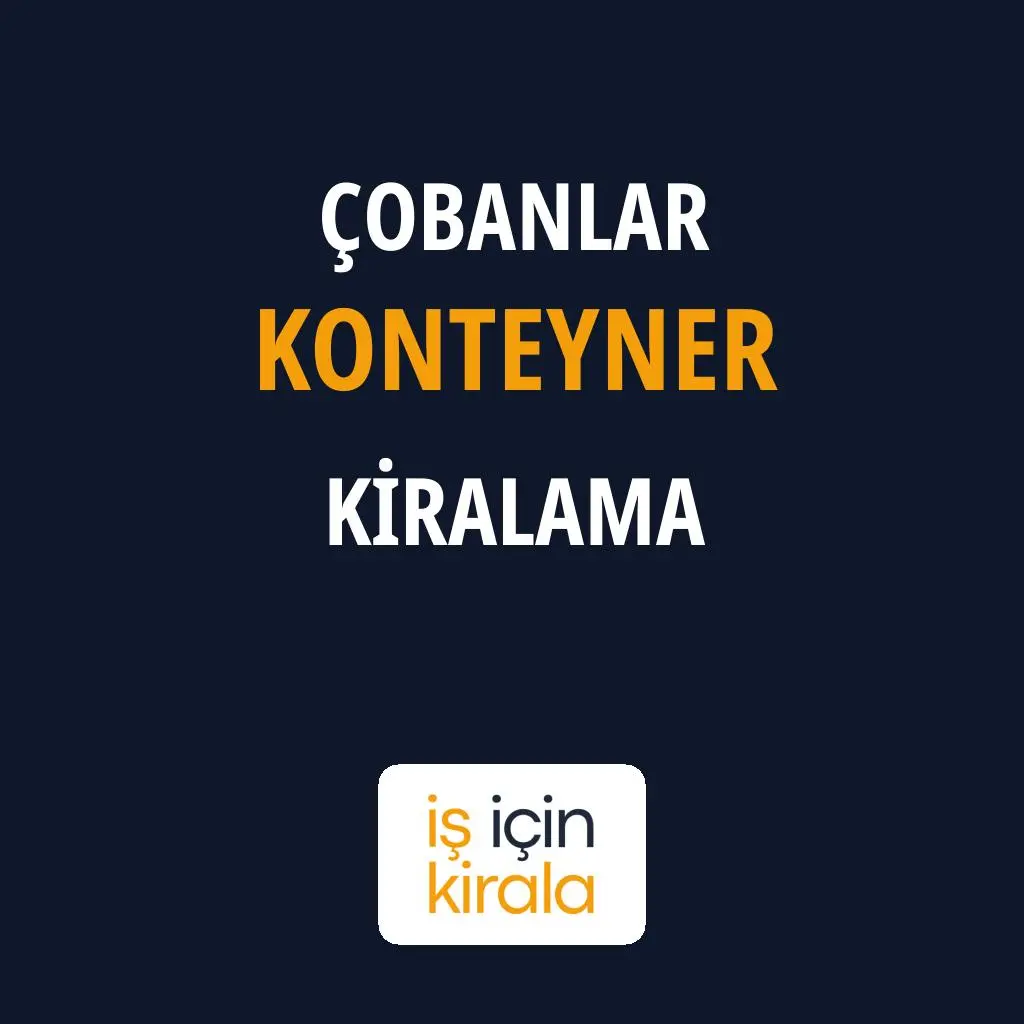 Çobanlar Konteyner Kiralama Firmaları