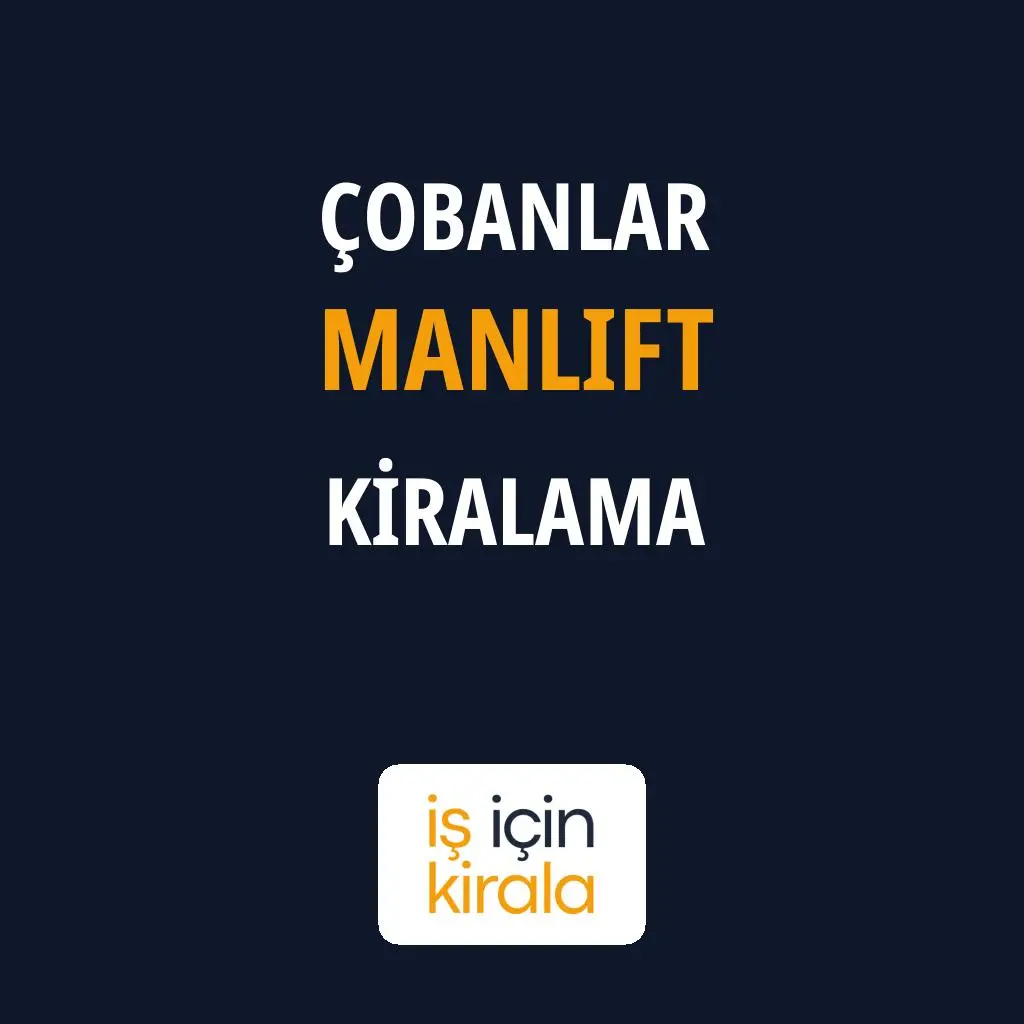 Çobanlar Manlift Kiralama Firmaları