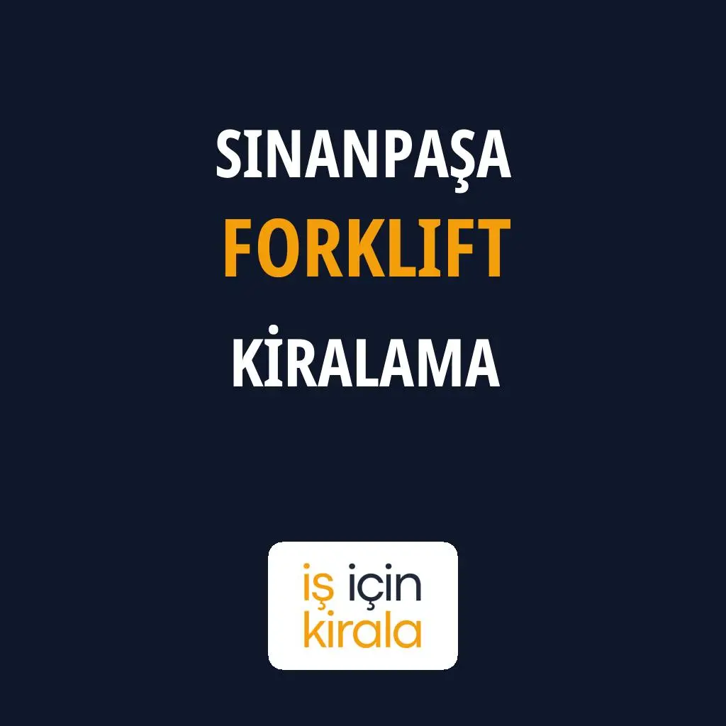 Sinanpaşa Forklift Kiralama Firmaları