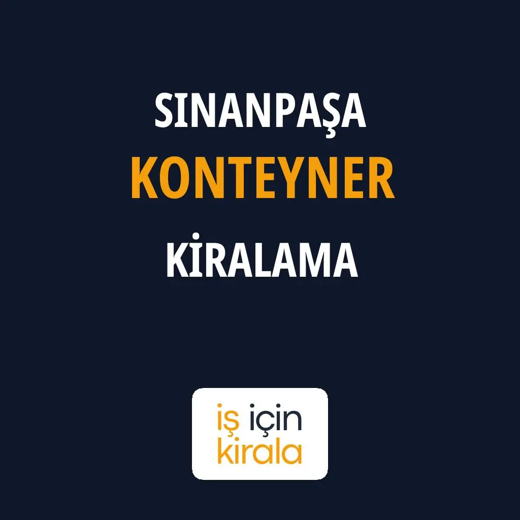 Sinanpaşa Konteyner Kiralama Firmaları