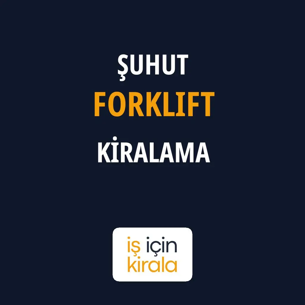 Şuhut Forklift Kiralama Firmaları