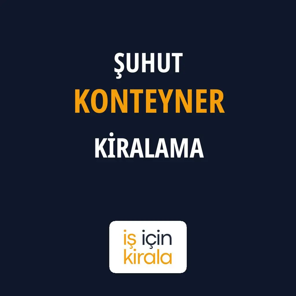 Şuhut Konteyner Kiralama Firmaları