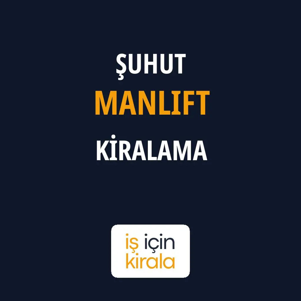 Şuhut Manlift Kiralama Firmaları