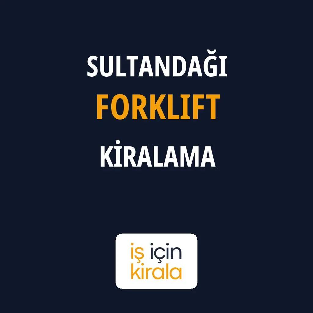 Sultandağı Forklift Kiralama Firmaları