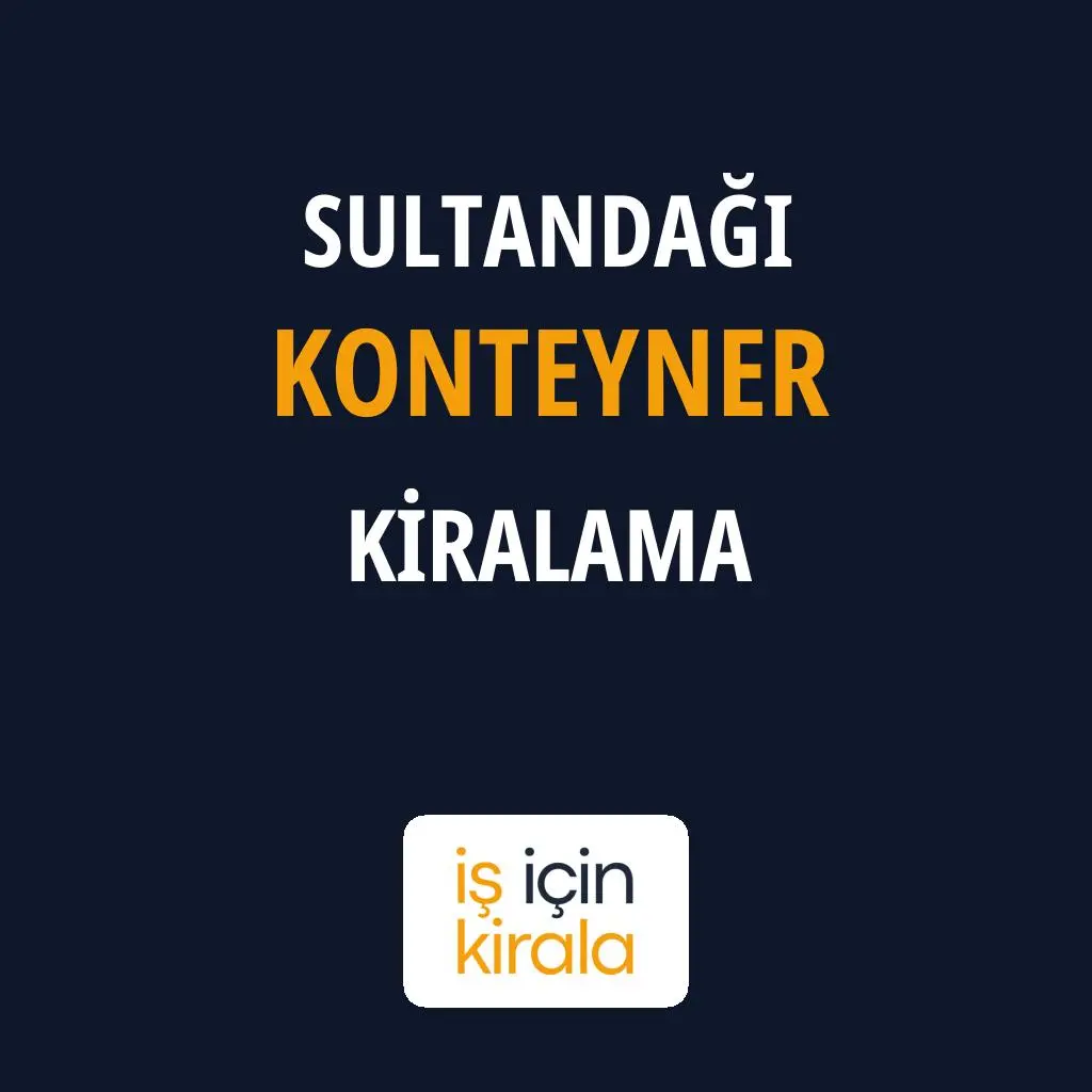 Sultandağı Konteyner Kiralama Firmaları