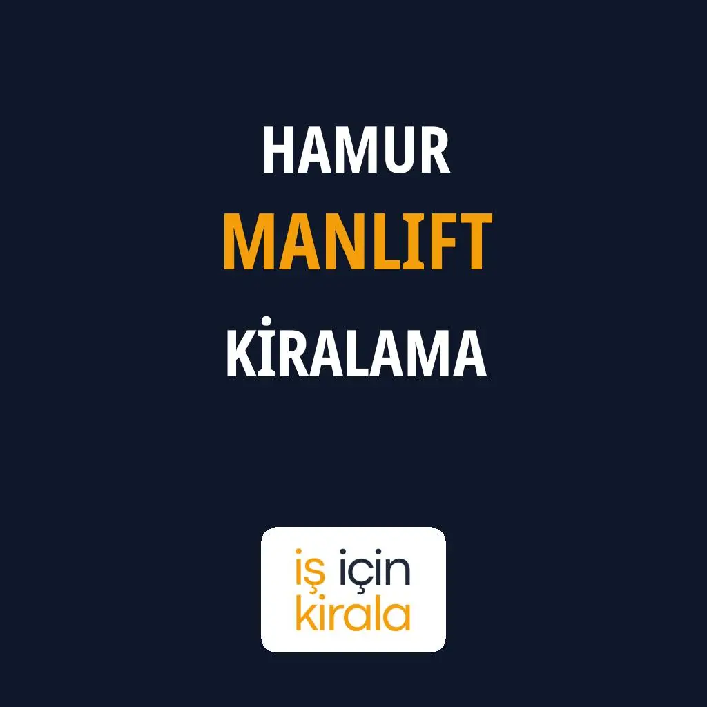 Hamur Manlift Kiralama Firmaları