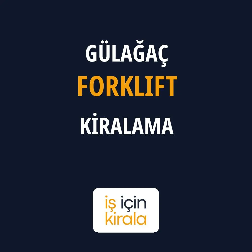 Gülağaç Forklift Kiralama Firmaları