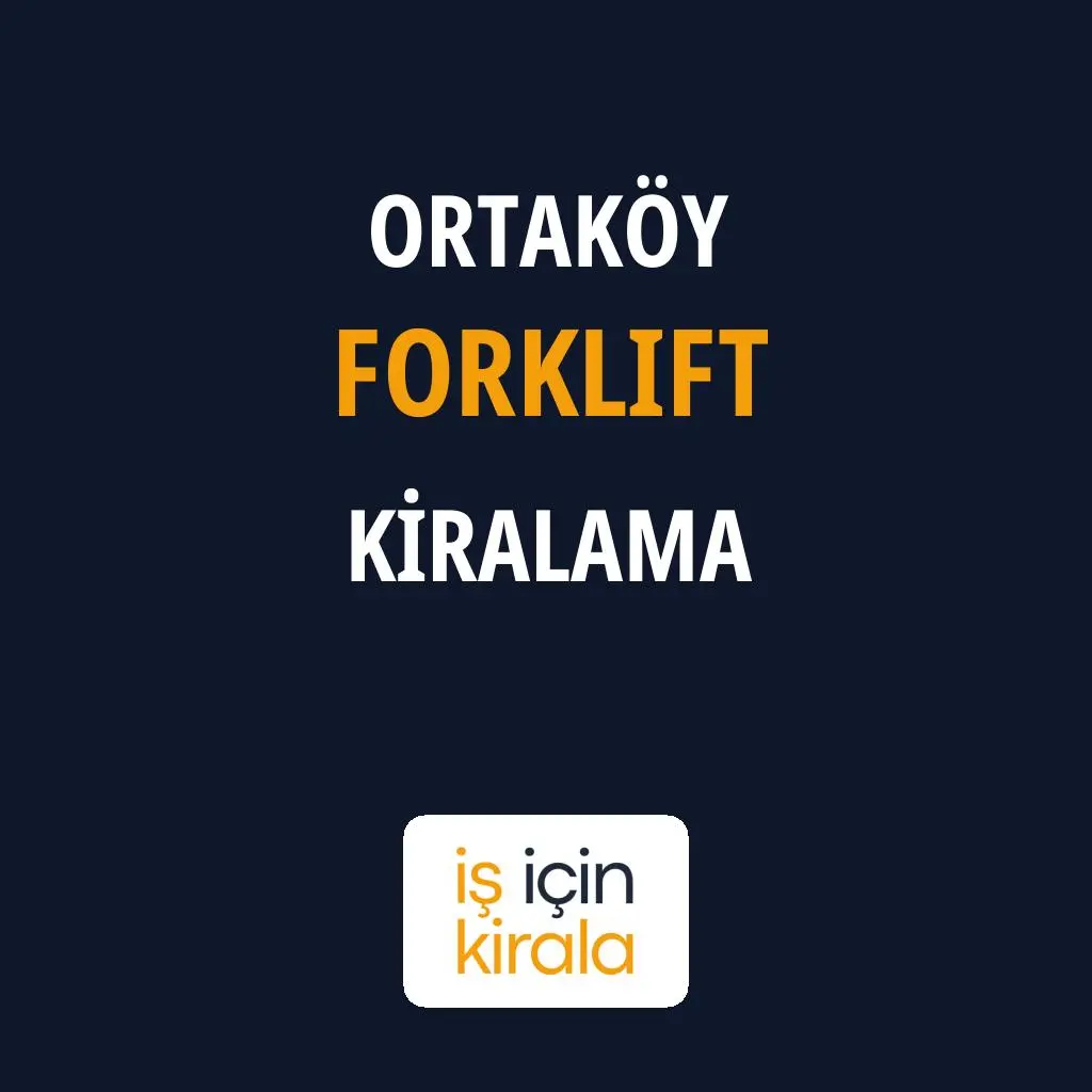Ortaköy Forklift Kiralama Firmaları