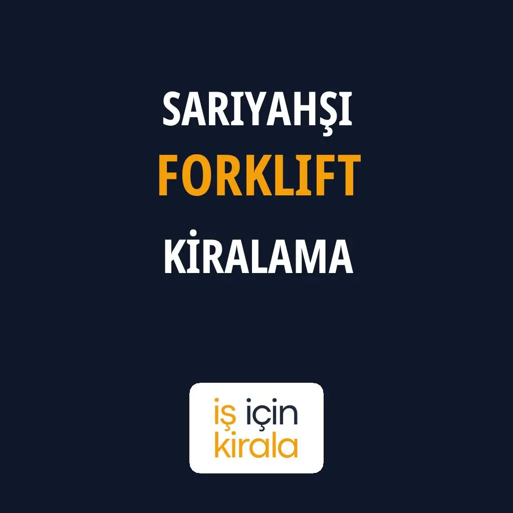 Sarıyahşi Forklift Kiralama Firmaları