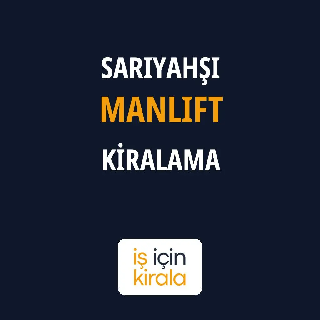 Sarıyahşi Manlift Kiralama Firmaları