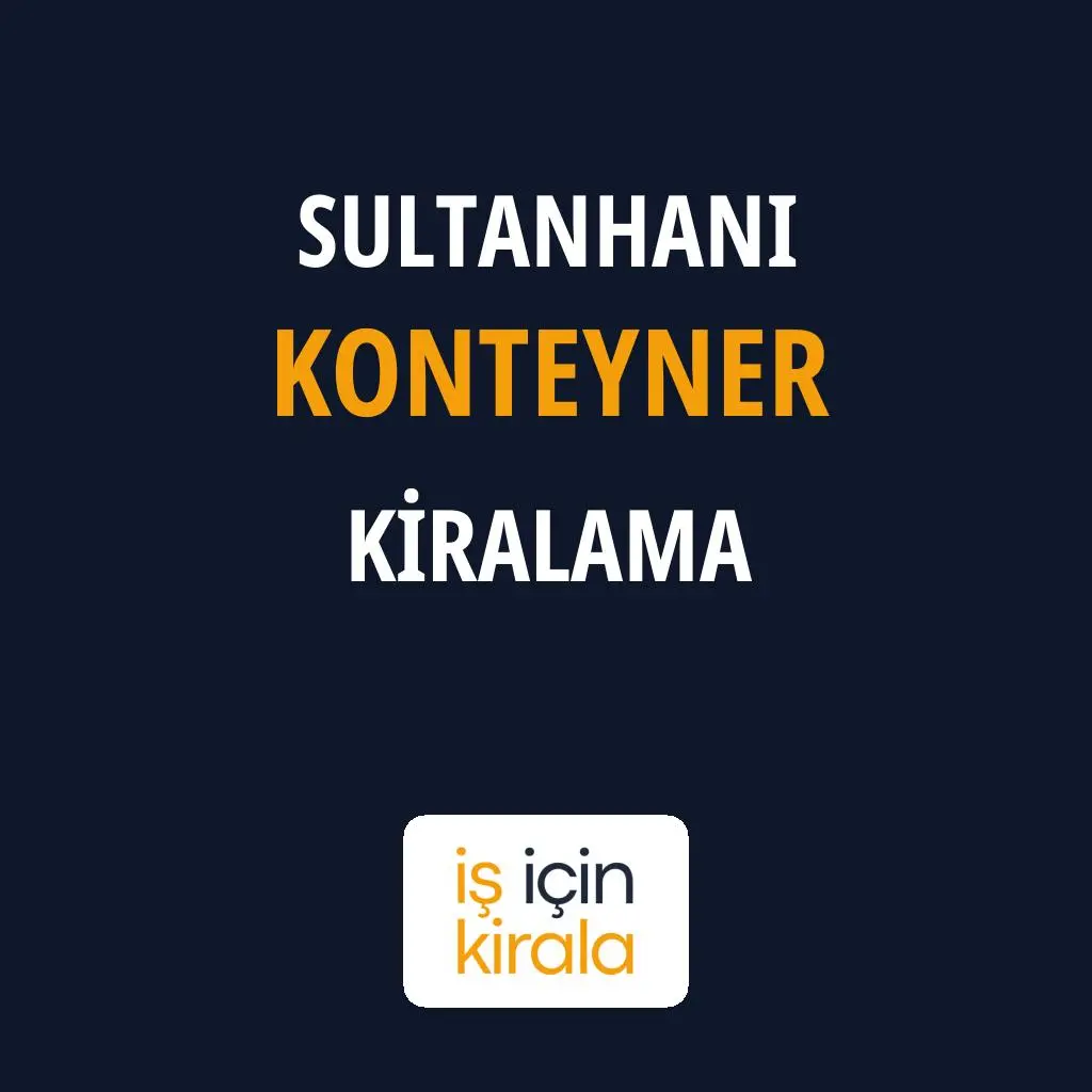 Sultanhanı Konteyner Kiralama Firmaları