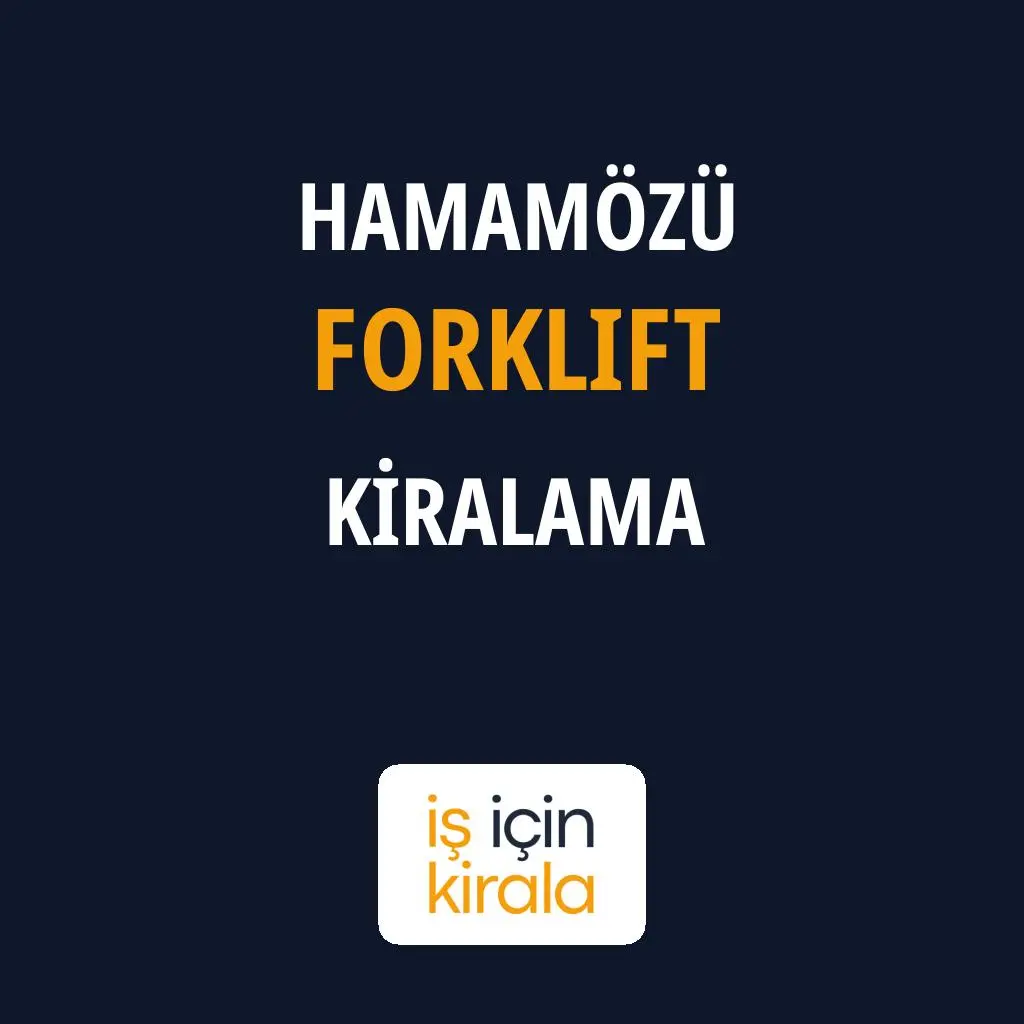 Hamamözü Forklift Kiralama Firmaları