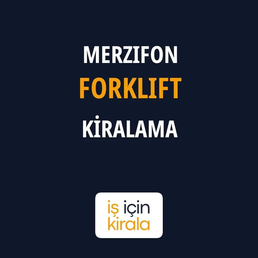 Merzifon Forklift Kiralama Firmaları