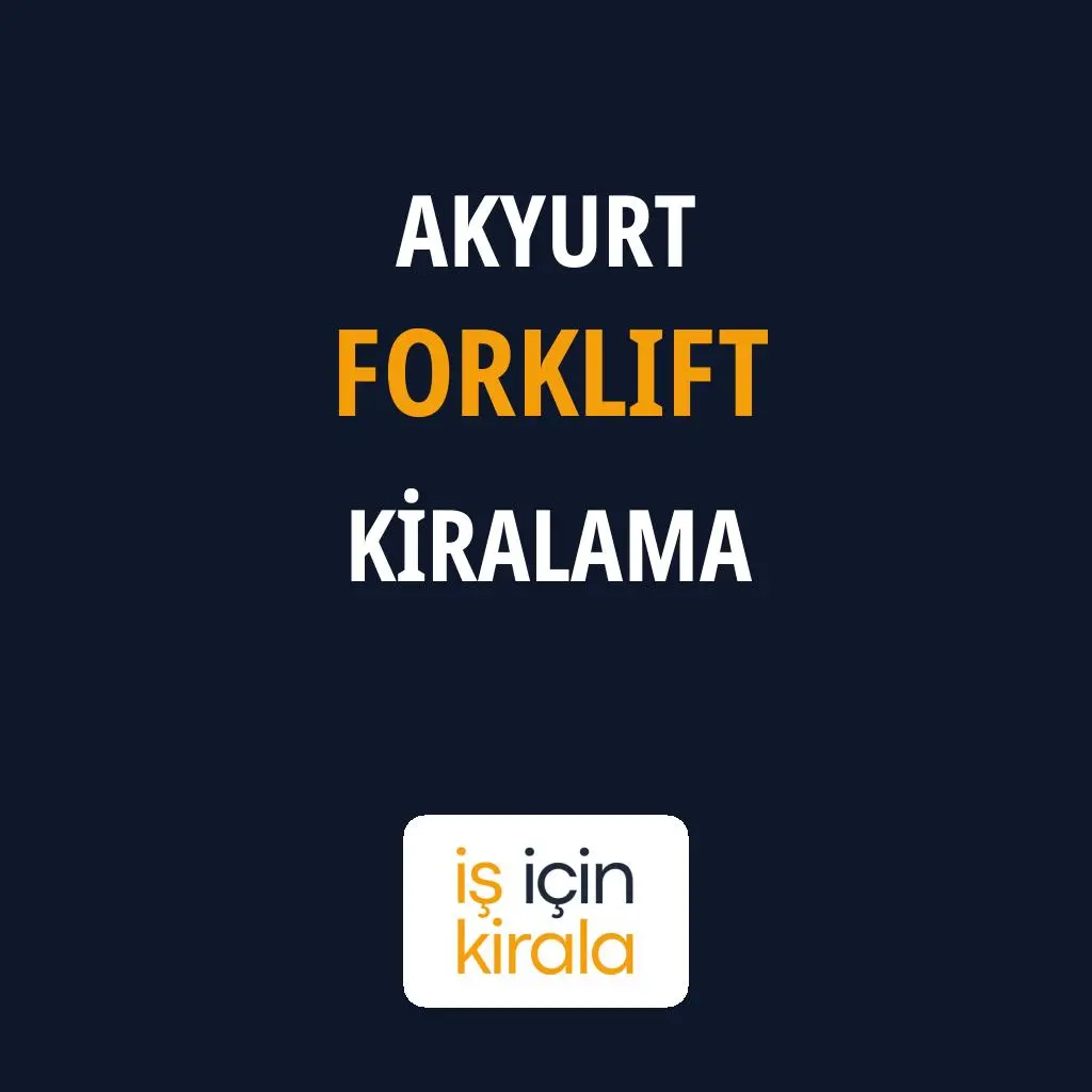 Akyurt Forklift Kiralama Firmaları