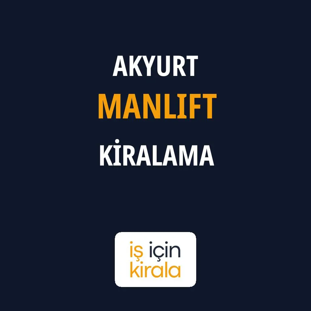 Akyurt Manlift Kiralama Firmaları