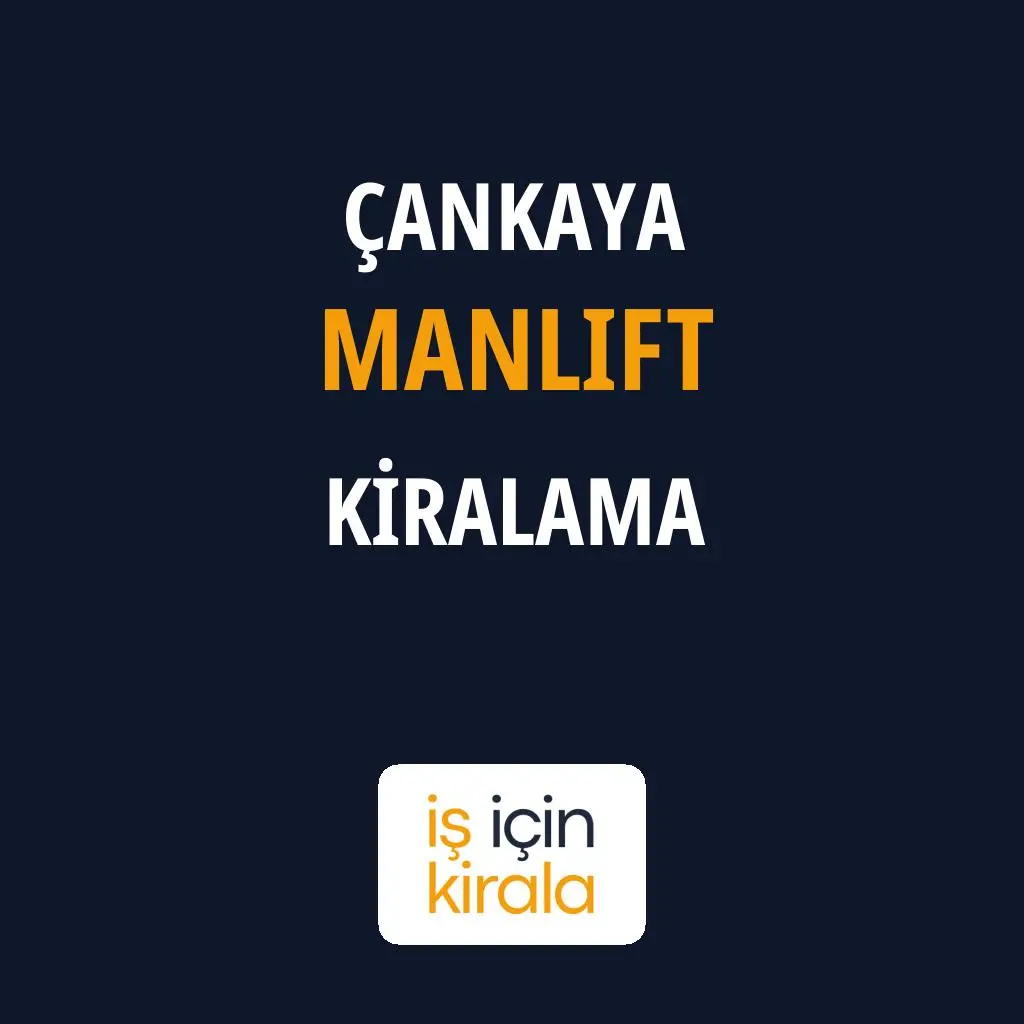 Çankaya Manlift Kiralama Firmaları