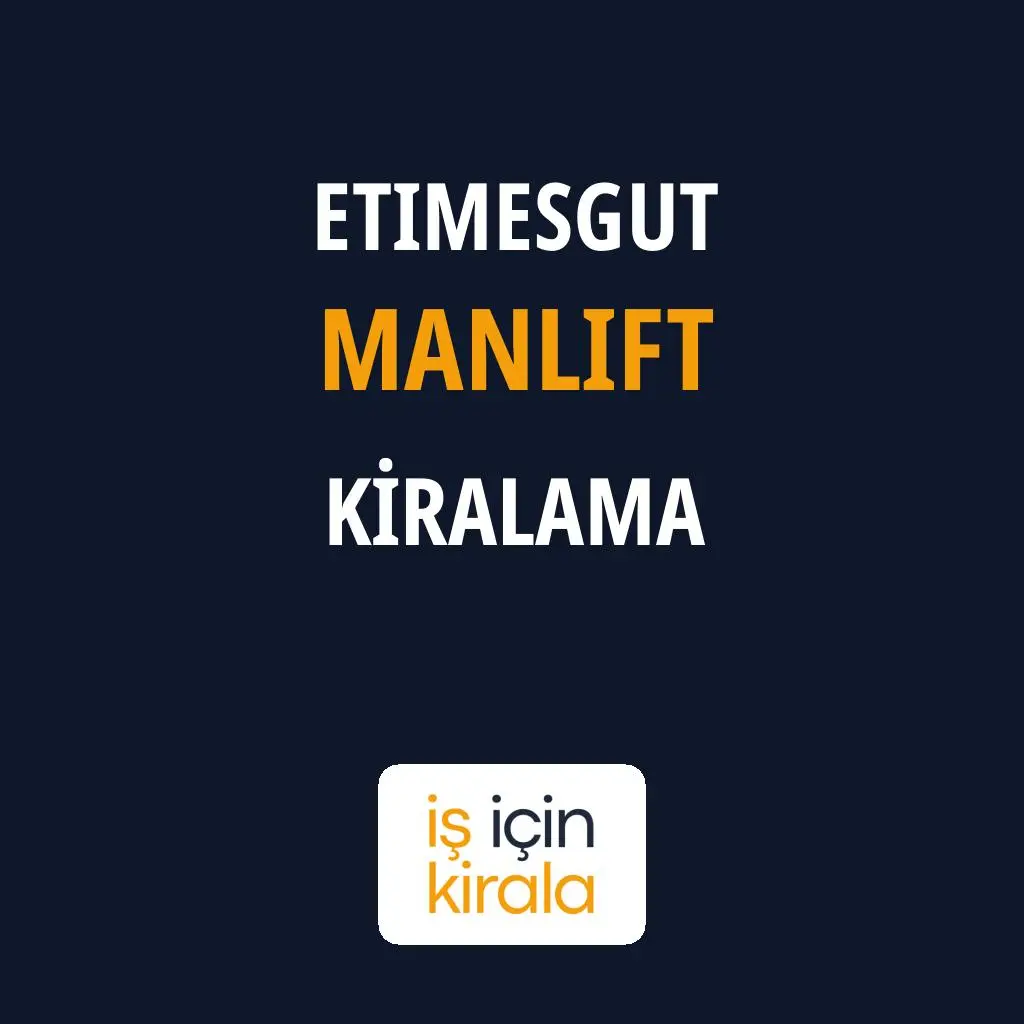 Etimesgut Manlift Kiralama Firmaları