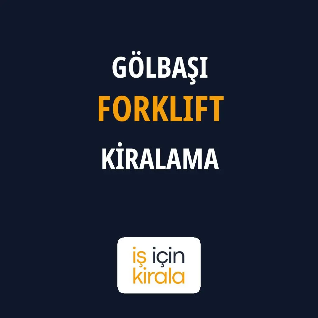 Gölbaşı Forklift Kiralama Firmaları