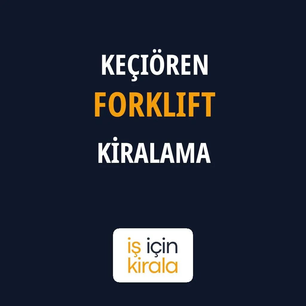 Keçiören Forklift Kiralama Firmaları