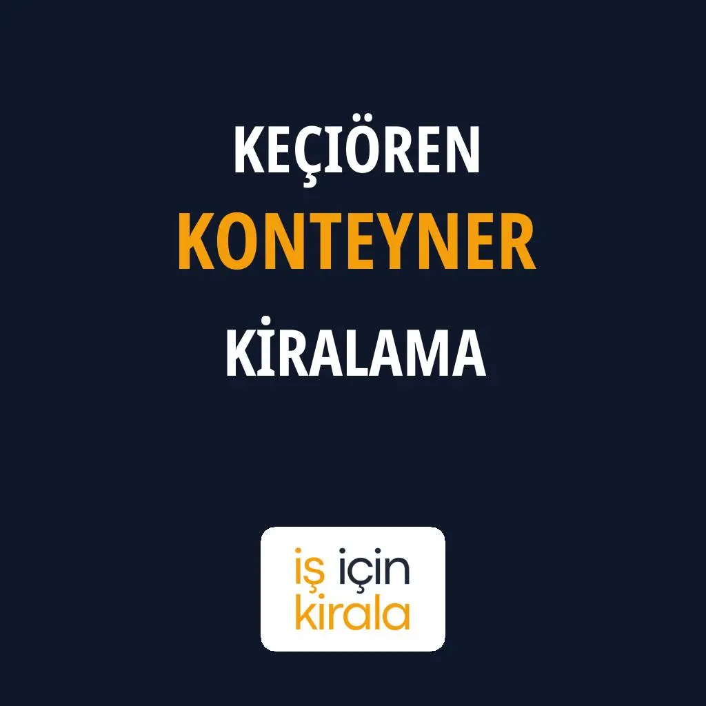 Keçiören Konteyner Kiralama Firmaları