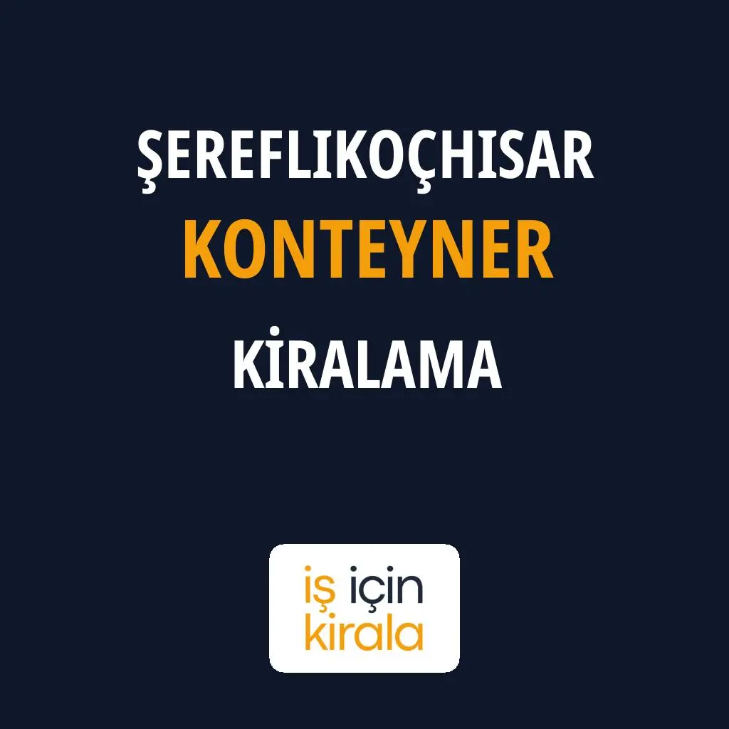Şereflikoçhisar Konteyner Kiralama Firmaları
