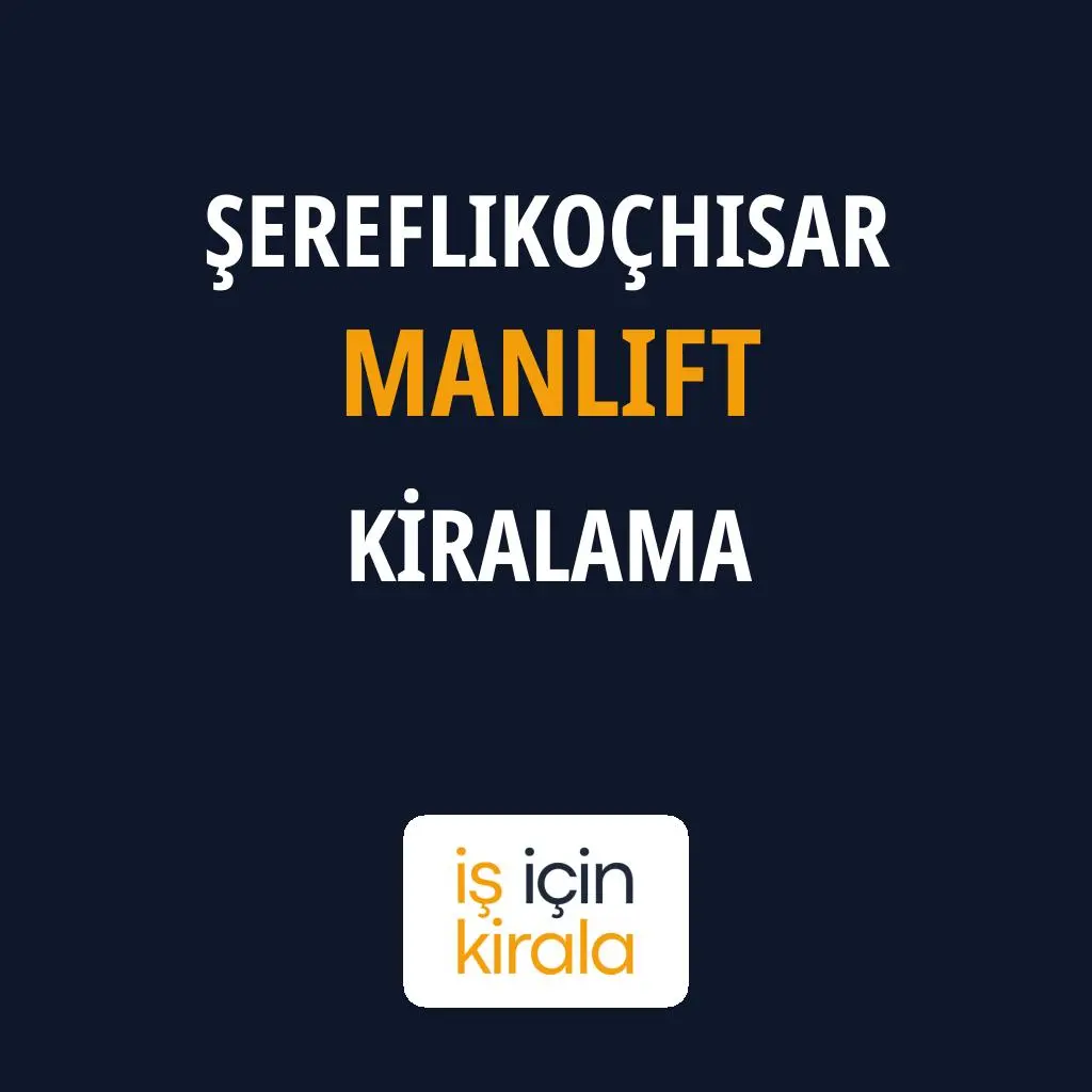 Şereflikoçhisar Manlift Kiralama Firmaları