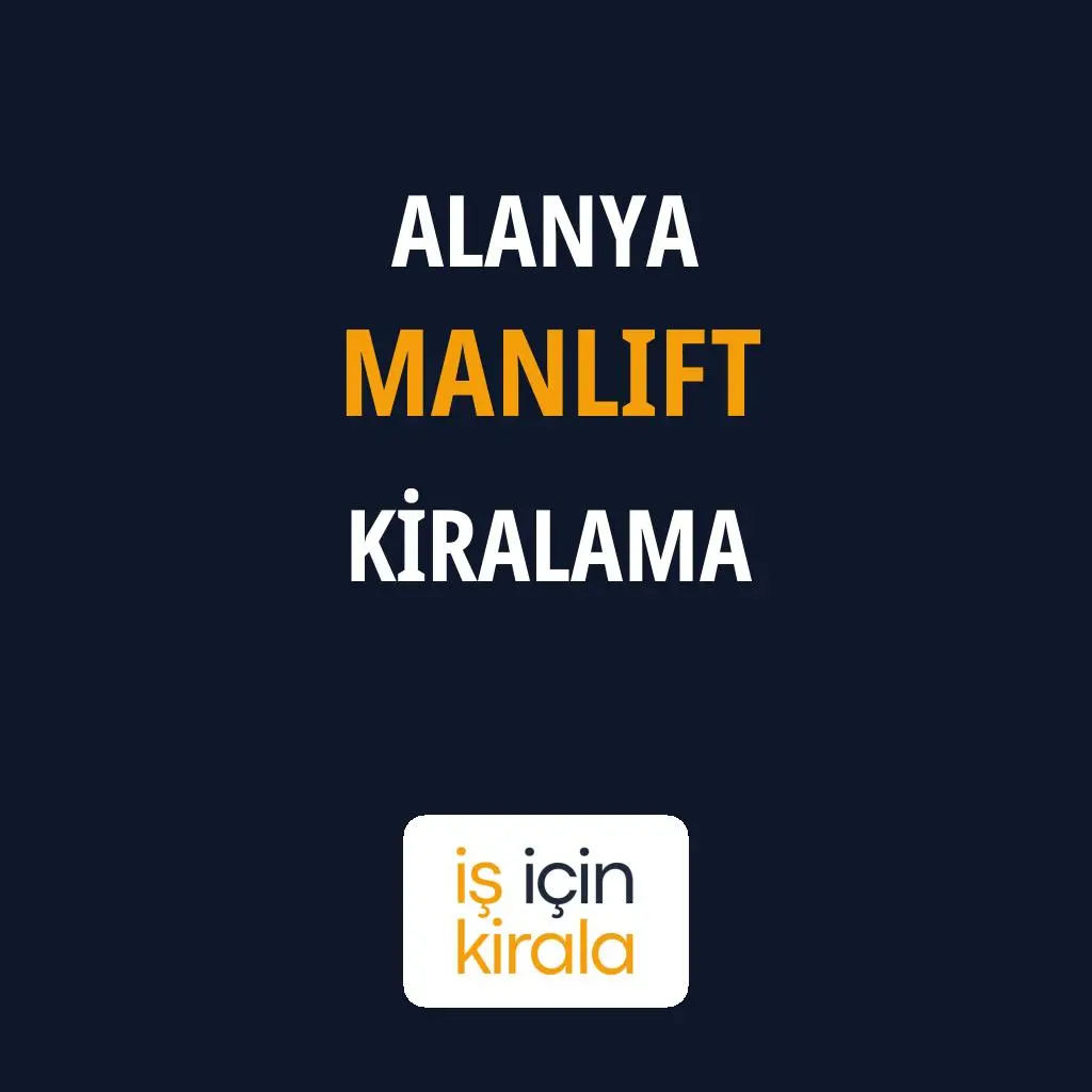 Alanya Manlift Kiralama Firmaları
