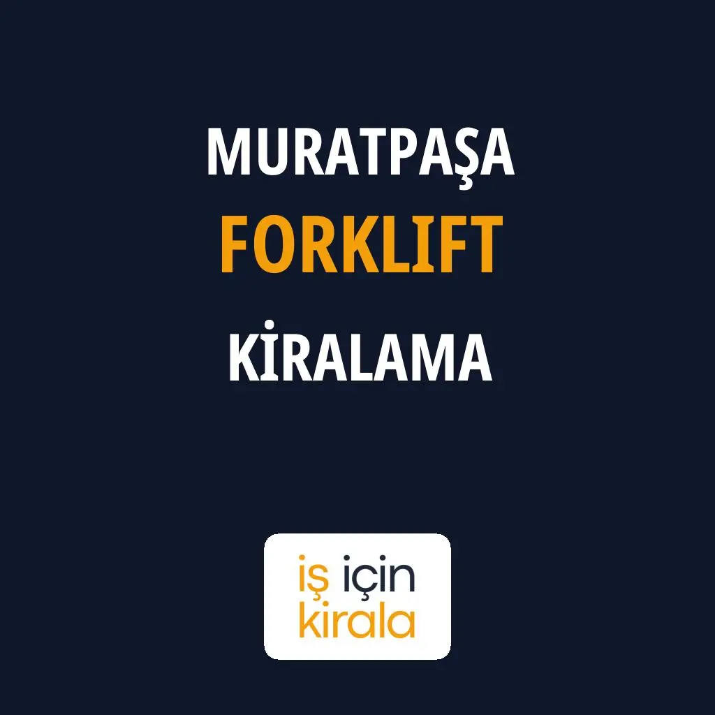 Muratpaşa Forklift Kiralama Firmaları