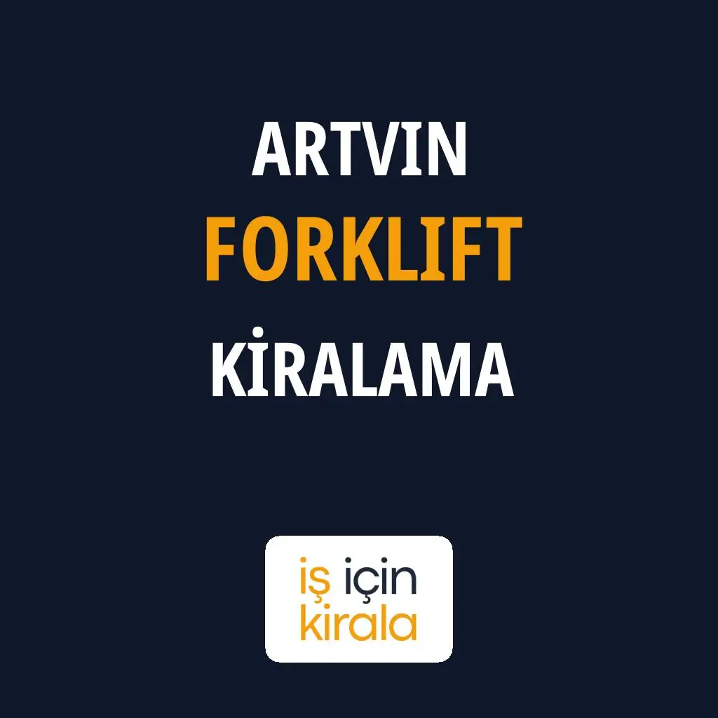 Artvin Forklift Kiralama Firmaları