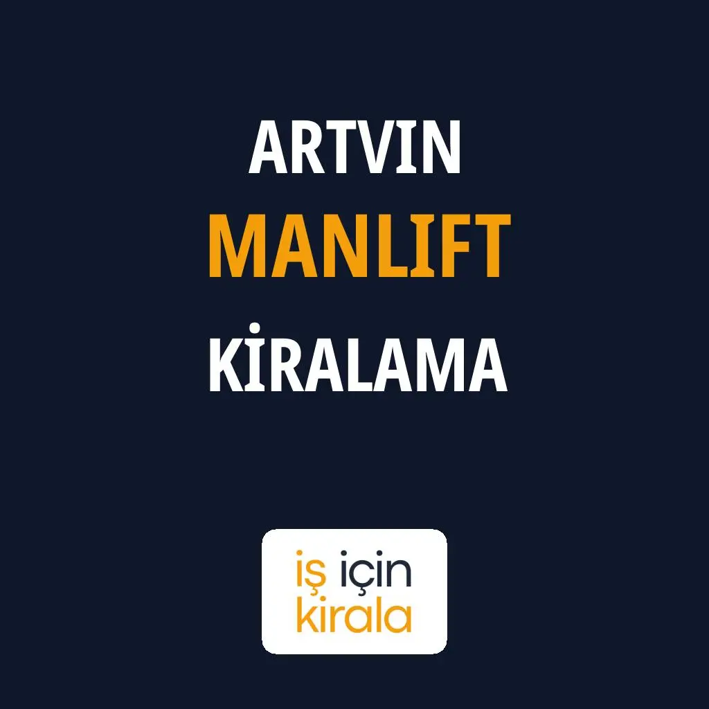Artvin Manlift Kiralama Firmaları