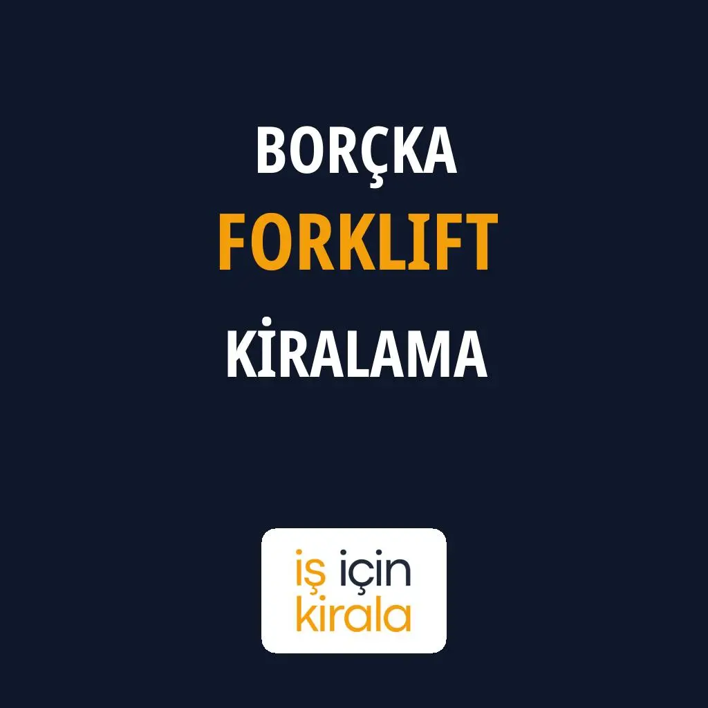 Borçka Forklift Kiralama Firmaları