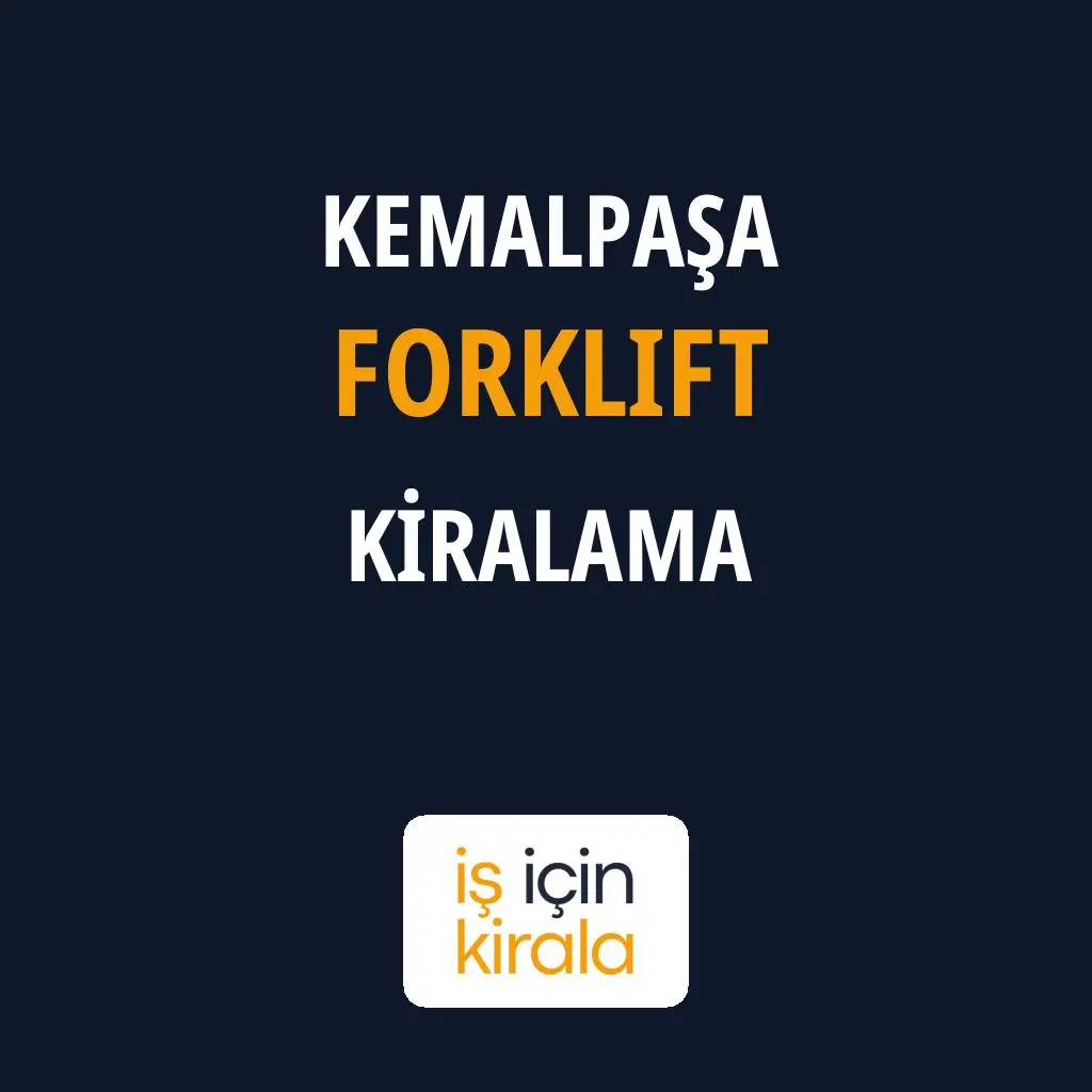 Kemalpaşa Forklift Kiralama Firmaları