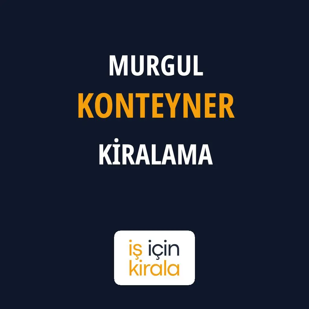 Murgul Konteyner Kiralama Firmaları