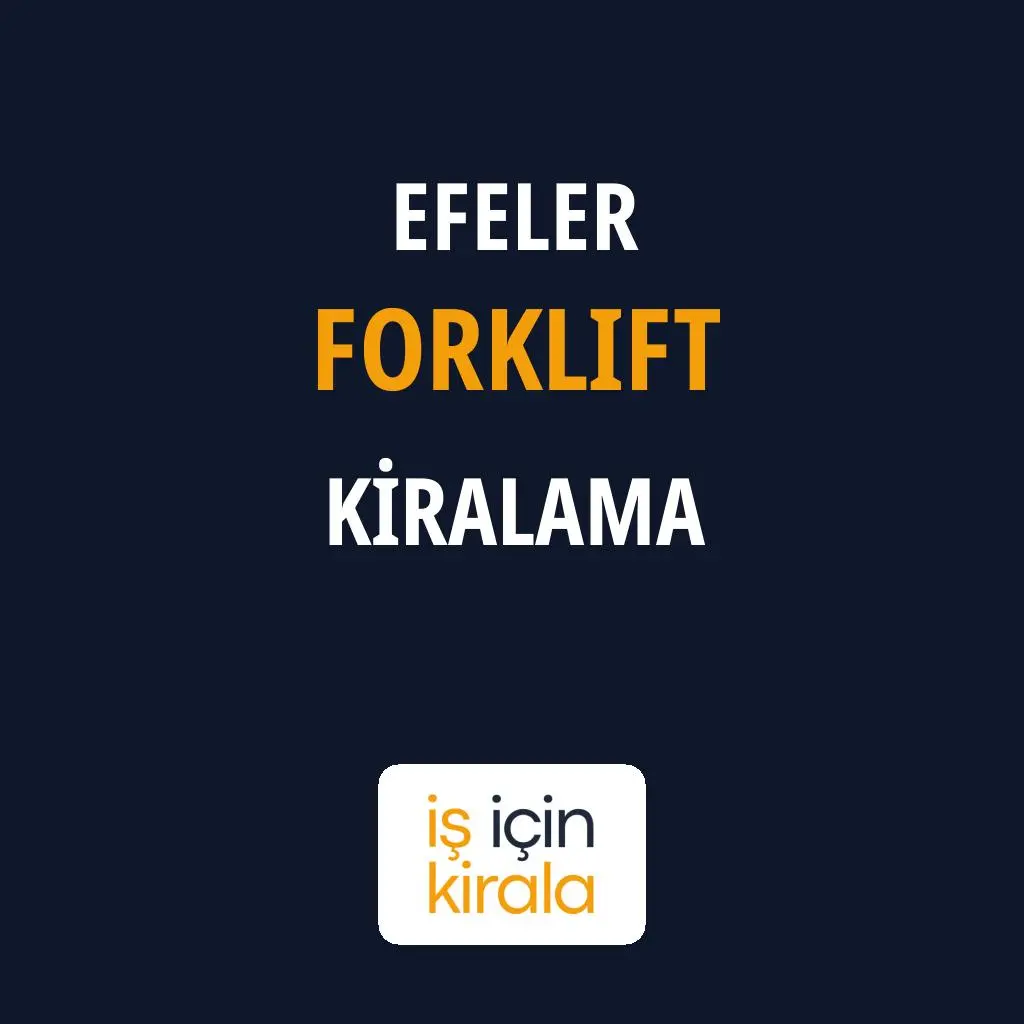 Efeler Forklift Kiralama Firmaları