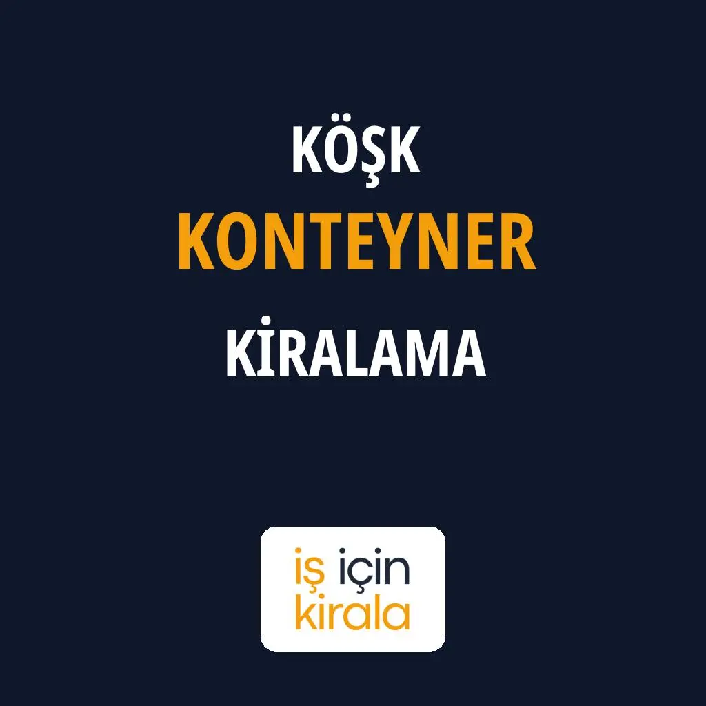 Köşk Konteyner Kiralama Firmaları
