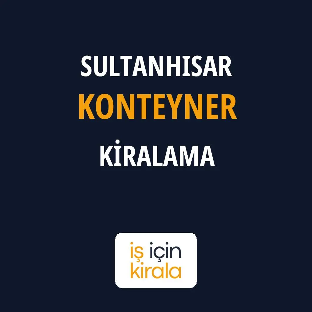 Sultanhisar Konteyner Kiralama Firmaları