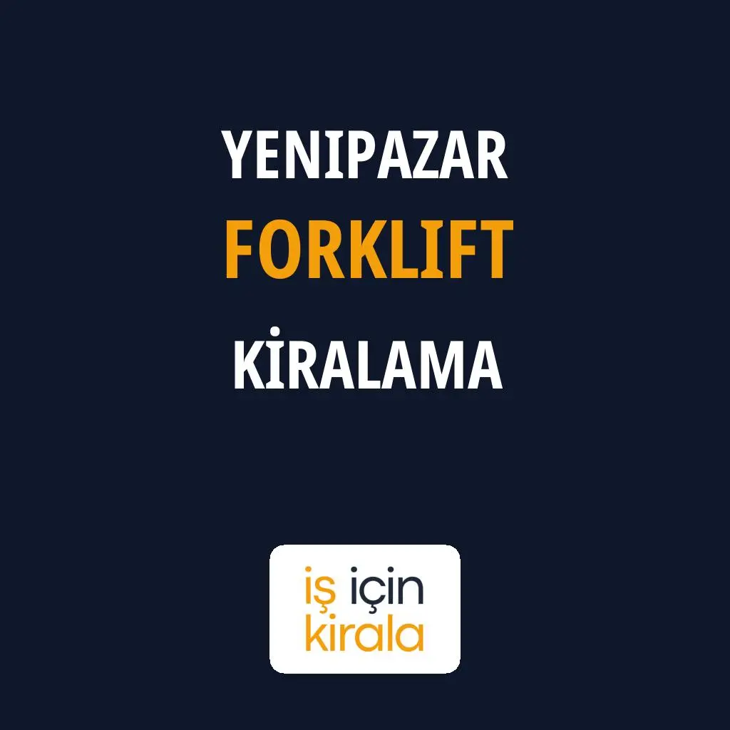 Yenipazar Forklift Kiralama Firmaları
