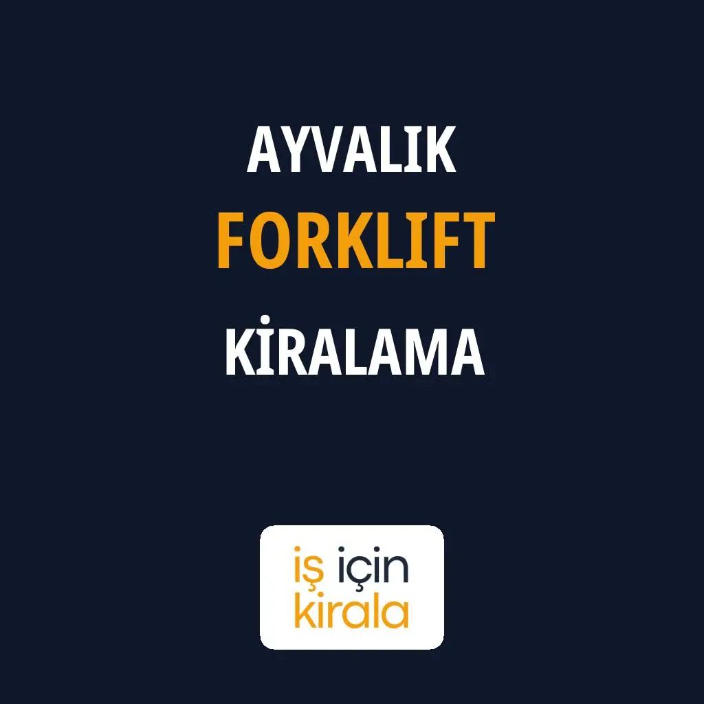 Ayvalık Forklift Kiralama Firmaları